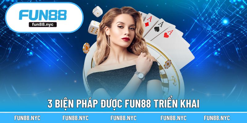 3 biện pháp được FUN88 triển khai
