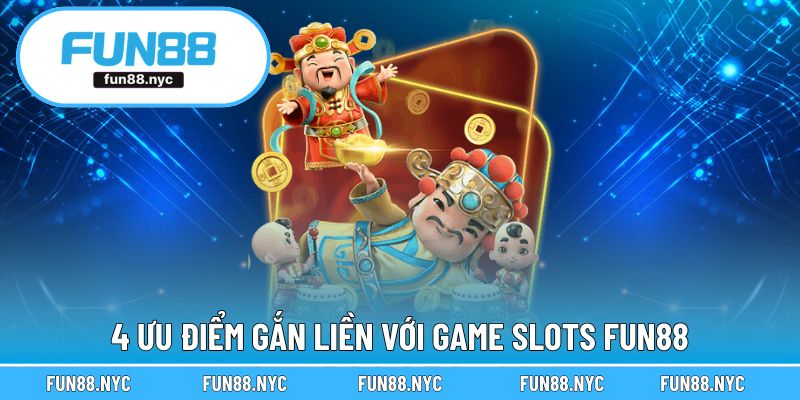 4 ưu điểm gắn liền với game slots FUN88
