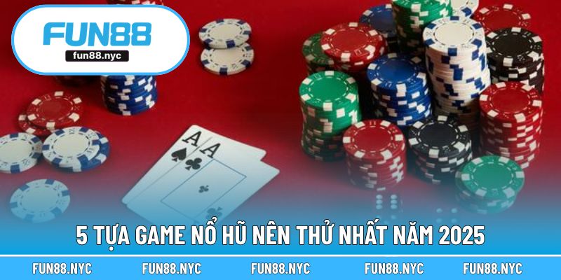 5 tựa game nổ hũ nên thử nhất năm 2025
