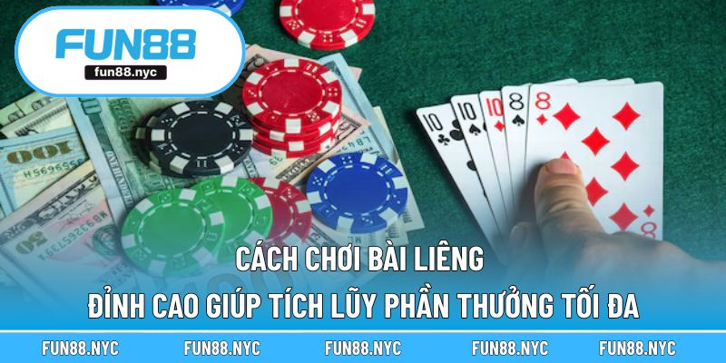 Cách chơi bài Liêng đỉnh cao giúp tích lũy phần thưởng tối đa