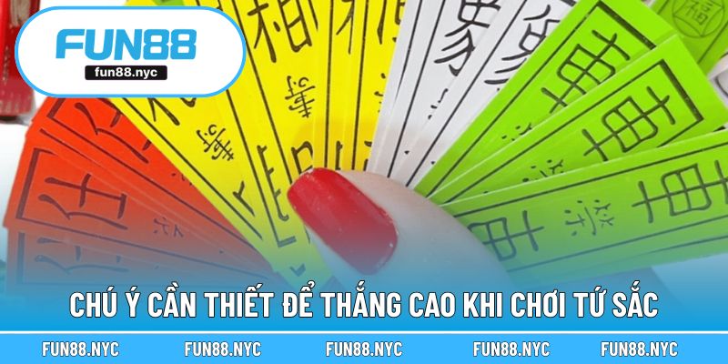 Chú ý cần thiết để thắng cao khi chơi Tứ Sắc