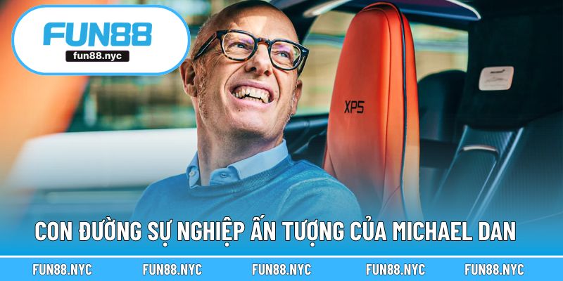 Con đường sự nghiệp ấn tượng của Michael Dan
