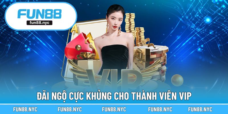 Đãi ngộ cực khủng cho thành viên VIP