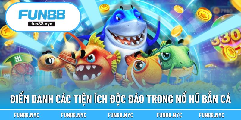 Điểm danh các tiện ích độc đáo trong nổ hũ bắn cá