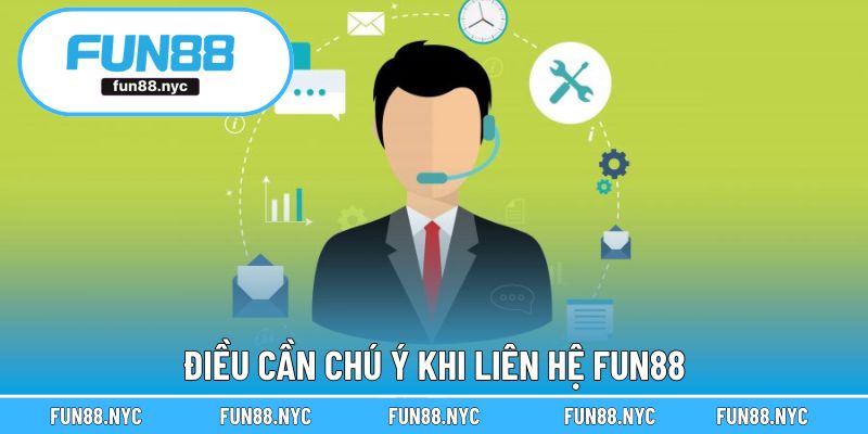 Điều cần chú ý khi liên hệ FUN88