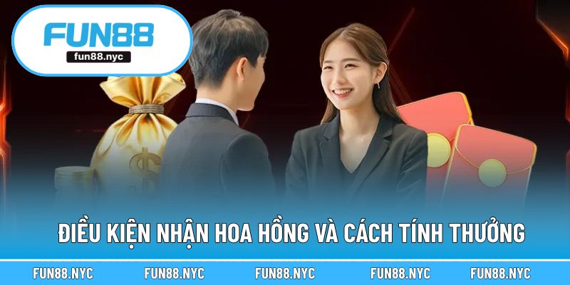Điều kiện nhận hoa hồng và cách tính thưởng