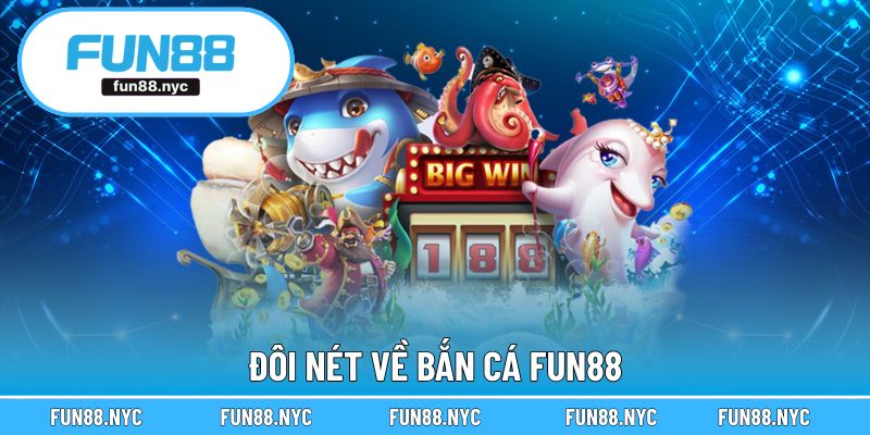 Đôi nét về bắn cá FUN88