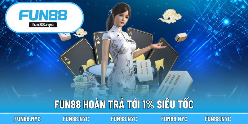 FUN88 hoàn trả tới 1% siêu tốc