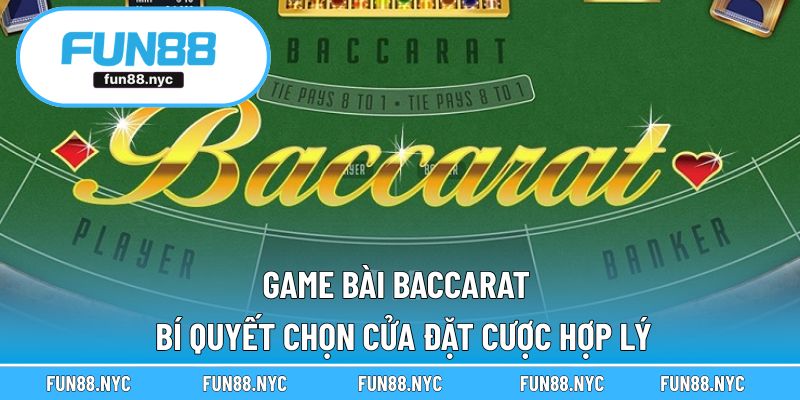 Game Bài Baccarat - Bí Quyết Chọn Cửa Đặt Cược Hợp Lý