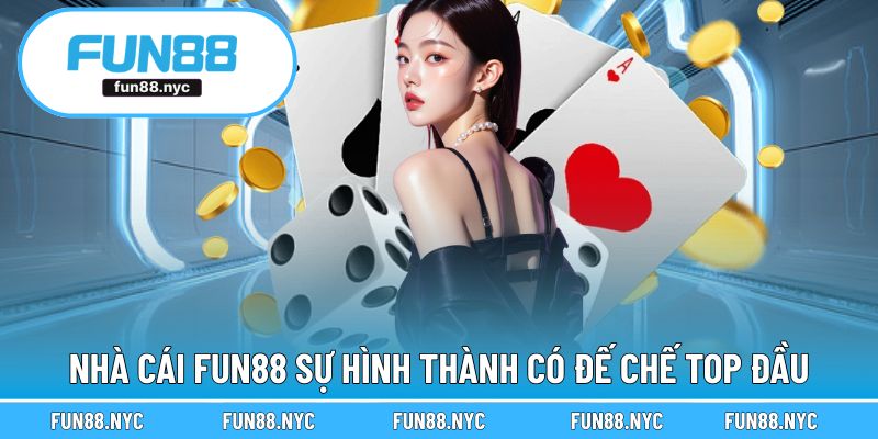 Quá trình tạo dựng nên đế chế FUN88