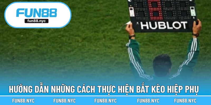 Hướng dẫn thực hiện bắt kèo phụ trong trận đấu bóng đá