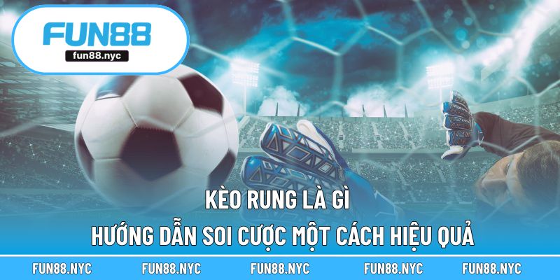 Kèo Rung Là Gì - Hướng Dẫn Soi Cược Một Cách Hiệu Quả