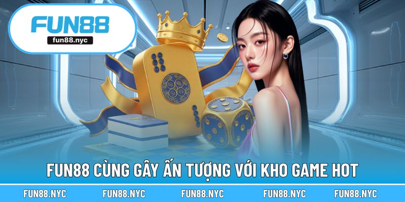 Đâu là sản phẩm game hot của FUN88