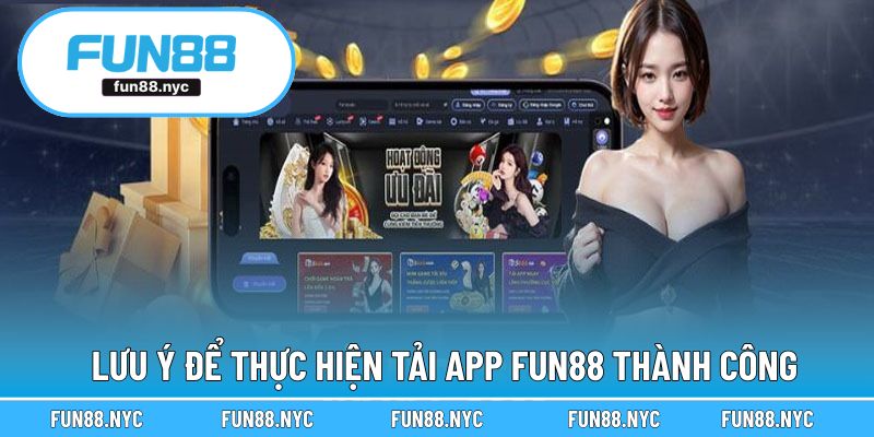 Lưu ý để quá trình thực hiện download FUN88