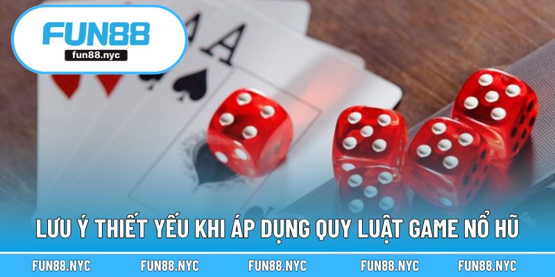 Lưu ý thiết yếu khi áp dụng quy luật game nổ hũ