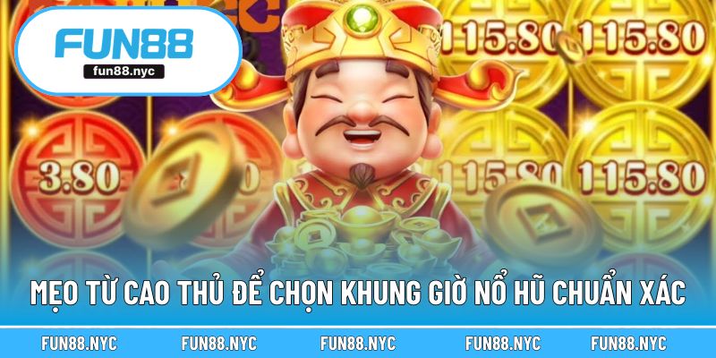 Mẹo từ cao thủ để chọn khung giờ nổ hũ chuẩn xác