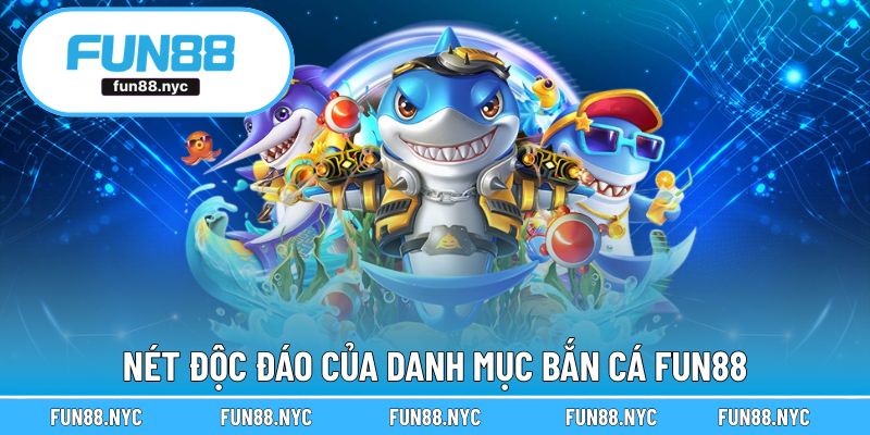 Nét độc đáo của danh mục bắn cá FUN88