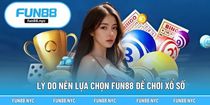 Những lợi ích khi lựa chọn FUN88 làm nơi chơi xổ số mỗi ngày