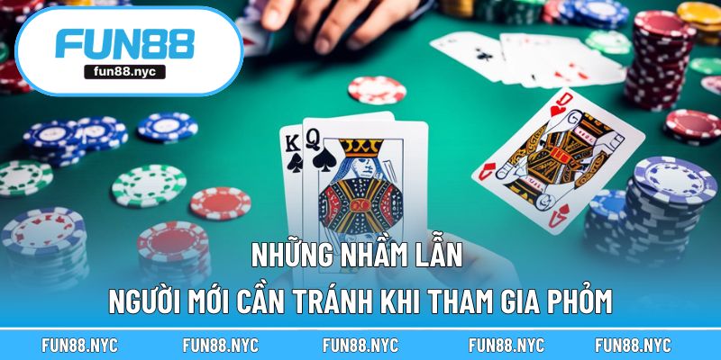 Những nhầm lẫn người mới cần tránh khi tham gia phỏm