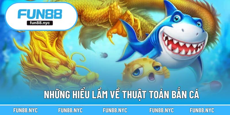 Những quan niệm sai lầm phổ biến về thuật toán trong game bắn cá