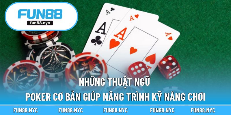 Những thuật ngữ Poker cơ bản giúp nâng trình kỹ năng chơi