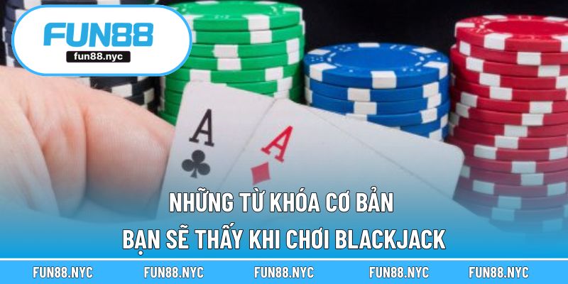 Những từ khóa cơ bản bạn sẽ thấy khi chơi Blackjack