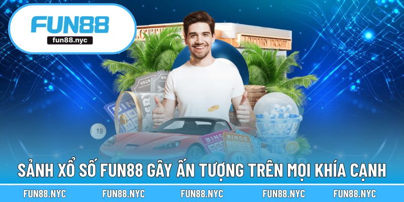Sảnh xổ số FUN88 gây ấn tượng trên mọi khía cạnh