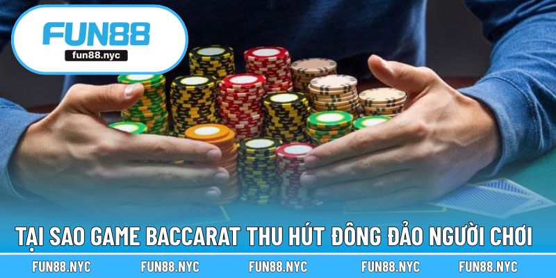 Tại sao game Baccarat luôn là lựa chọn số 1
