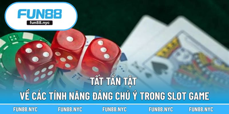 Tất tần tật về các tính năng đáng chú ý trong Slot game