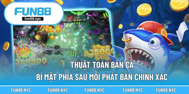Thuật Toán Bắn Cá – Bí Mật Phía Sau Mỗi Phát Bắn Chính Xác
