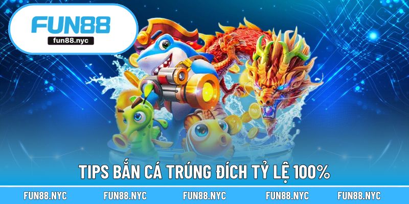 Tips bắn cá trúng đích tỷ lệ 100%