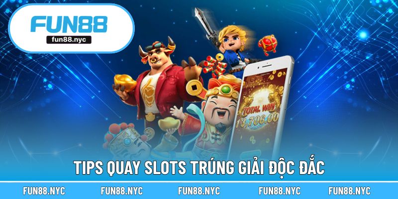 Tips quay slots trúng giải độc đắc