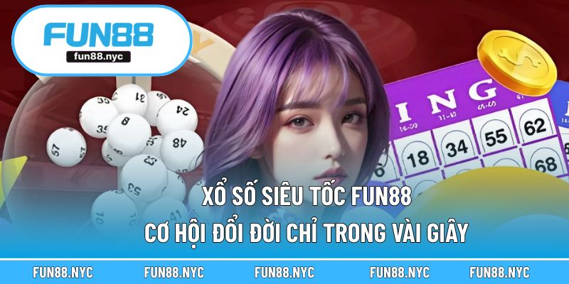 Xổ Số Siêu Tốc FUN88 – Cơ Hội Đổi Đời Chỉ Trong Vài Giây