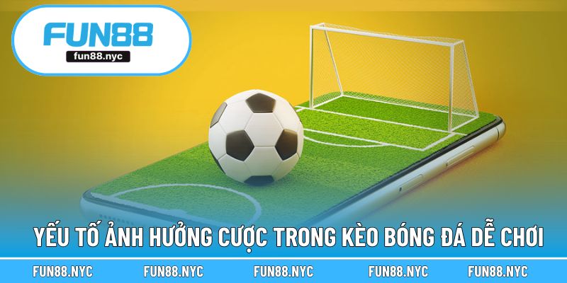 Yếu tố ảnh hưởng kết quả cược kèo dễ chơi